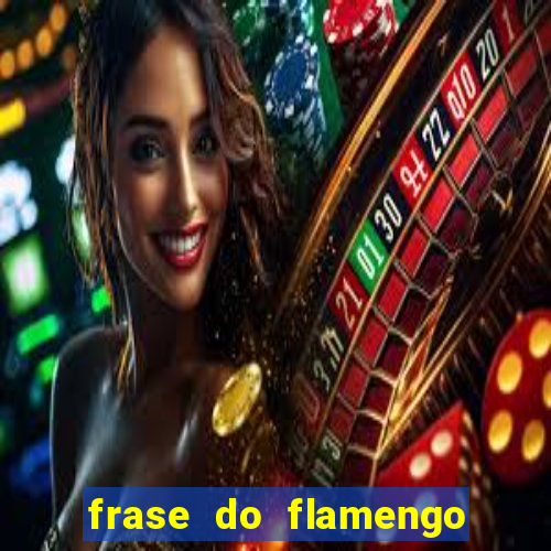 frase do flamengo para foto